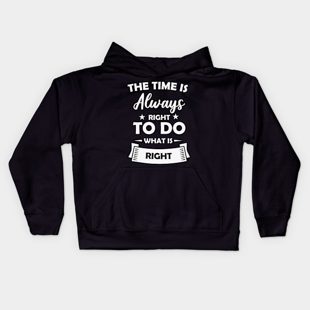 The Time is Always Right to do Kids Hoodie by busines_night